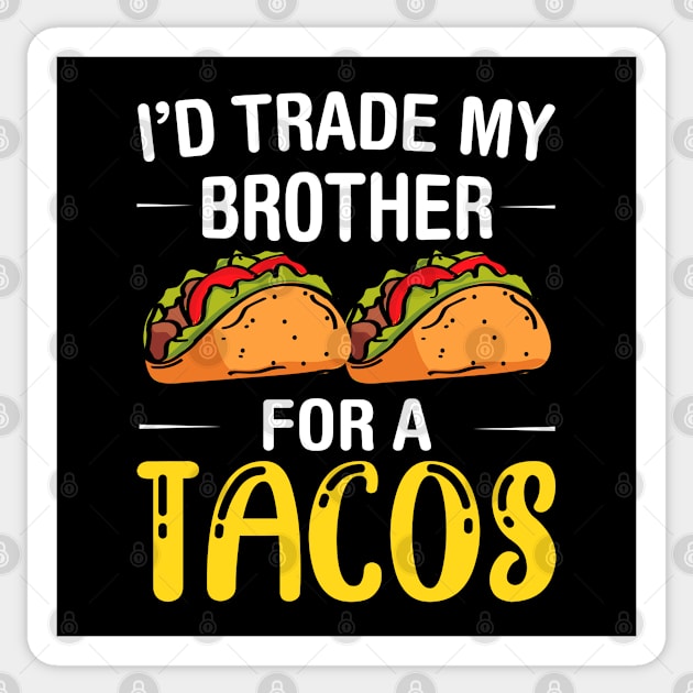 I'd Trade My Brother for a Tacos, Funny 5 mayo Humor Sibling Sticker by Printofi.com